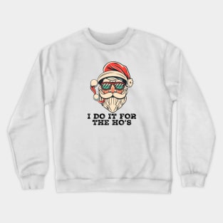 I Do It For The Hos Santa Claus Crewneck Sweatshirt